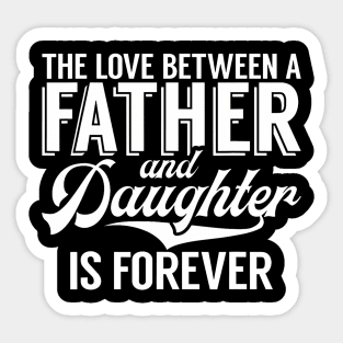 The Love Between A Father And Daughter Is Forever Daughter Sticker